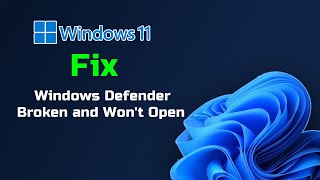 Fix Windows Defender Broken on Windows 11 and Won't Open