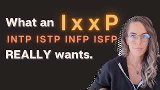 What an IxxP REALLY wants (but won't tell you) INTP ISTP INFP ISFP