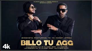 Billo Tu Agg Official Video | Singhsta Feat. Yo Yo Honey Singh |  Bhushan Kumar | Mihir Gulati