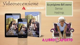 Videorecensione LA PRIGIONE DEL CUORE di Denise Hastings - I Romanzi Mondadori