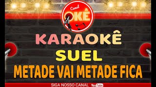 Karaokê 🎤 Suel - Metade vai metade fica