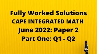 Cape Integrated Mathematics: 2022 Exam: Fully Worked Solutions (Part 1) Q1 to Q2: Adobe Math Lab