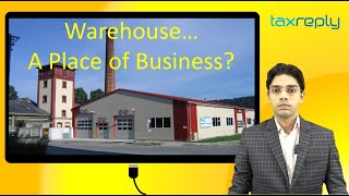 Warehouse.. A Place of Business? | Separate GST Registration? | CA Mohit Jain | Founder, TaxReply