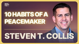 10 Habits Of A Peacemaker: Being Right vs Making A Difference with Steven T.  Collis