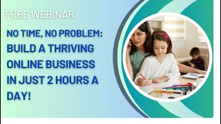 No Time, No Problem: How to Build a Thriving Online Business in Just 2 Hours a Day!