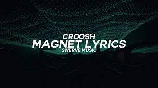 Croosh - Magnet Ft. Dee Dot Jones (Lyrics / Lyric Video)