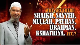 Why are there Shaikh, Sayyed, Mullah, Pathan, Brahman, Kshatriya, etc.? - Dr Zakir Naik