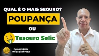 Qual o + seguro Poupança ou Tesouro Selic