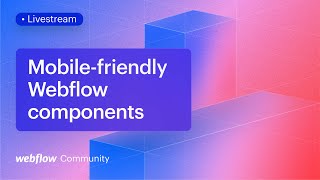 How to create mobile-friendly Webflow components quickly