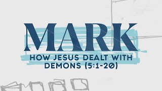 How Jesus Dealt with Demons (Mark 5:1-20) | Pastor Tyler Warner