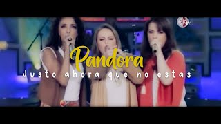 Pandora | Justo Ahora Que No Estas | 2015 (2)