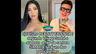 Dj IVIS na Fazenda 14? segundo Thiago Sodré,suposto namorado de Simaria está confirmado no reality 💣