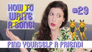 Find Yourself A Friend ⚡  How To Write A Song #29