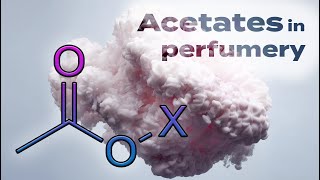 Acetates in perfumery. Basic chemistry for perfumery.