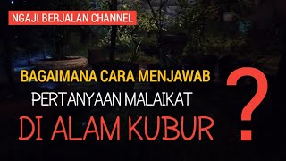 BAGAIMANA CARA MENJAWAB PERTANYAAN MALAIKAT DI ALAM KUBUR