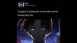 Imagine if Classroom of the Elite Anime Ended like this is😮 | Anime Shorts 🔥| Classroom of the Elite