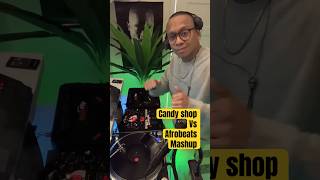 Candy shop Vs Afrobeats #foryou  #mashup #dj #remix