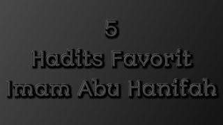 5 Hadits Favorit Imam Abu Hanifah