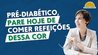 Pré-diabético, seu prato está dessa cor? Pare hoje mesmo