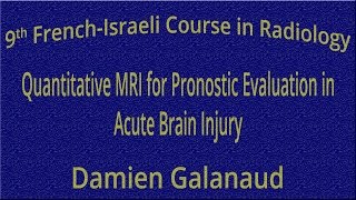 Quantitative MRI for Pronostic Evaluation in Acute Brain Injury - Damien Galanaud