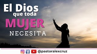 El Dios que toda mujer necesita.