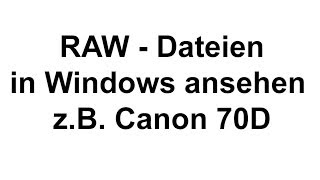 Canon 70D RAW Dateien unter Windows 7 / 8 ansehen ! Update: Microsoft Camera Codec Paket ! HD