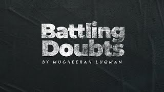 Idealogical Warfare | Lecture 1 | Battling Doubts | Mugheerah Luqman