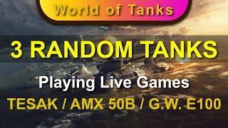 Playing 3 Live Games with 3 Random Tanks - TESAK / AMX 50B / G.W. E100