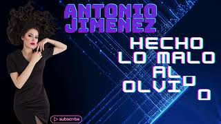 ANTONIO JIMENEZ HECHO LO MALO AL OLVIDO🎶REMIX POR🎶DJ SIBARITA🎶