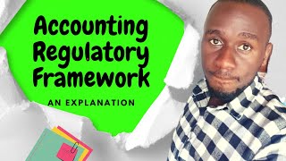 The Accounting Regulatory framework explained