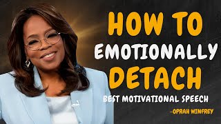 5 Rules on How To Emotionally DETACH from Someone - OPRAH WINFREY MOTIVATION