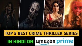 Top 5 Best Crime Thriller Web Series In Hindi On Amazon Prime | Crime Thriller Web Series In Hindi