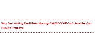 Why am I getting Email error message 0X800CCCOF can't send but can receive Problems