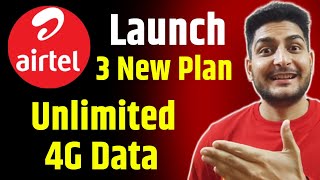 Airtel Launch 3 New Plan | Unlimited 4g? Data