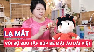 Lạ mắt với bộ sưu tập búp bê mặc áo dài Việt