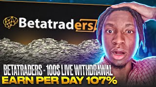 Betatraders - 100$ Live Withdrawal Earn Per Day 107%