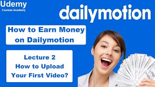 How to Earn Money on Dailymotion – Lec 2 How to Upload Your First Video