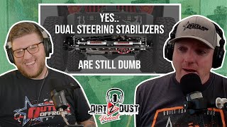 Yes... DUAL Steering Stabilizers Still Suck | Dirt 2 Dust Podcast Ep 28