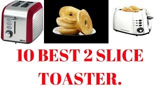 Top 10 Best 2 slice toaster.