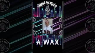 A-Wax - Drops his Top 5 artist of all time