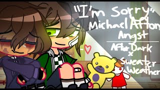 FNaF || "I'm sorry" || Michael Afton angst || Sweater Weather x After Dark