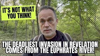 The Deadliest Invasion In Revelation Comes From The Euphrates River! It May Not Be What You Think!