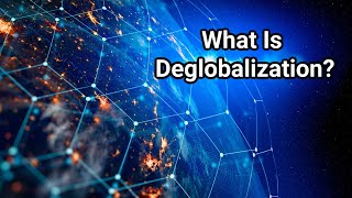 What Is Deglobalization?