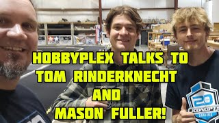 Hobbyplex Talks to Tom Rinderknecht and Mason Fuller!