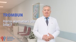 Trombun hansı əlamətləri ola bilər?Trombda həkimləri narahat edən əsas məsələ nədir?