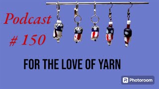 Podcast episode # 150 For the Love of Yarn 🧶// #crochet #yarntube #spinning #knitting