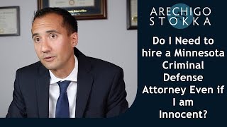 Do I need to hire a Minnesota criminal defense attorney even if I am innocent?