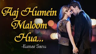 Aaj Humein Maloom Hua | Kumar Sanu | Aa Gale Lag Jaa | Romantic Song