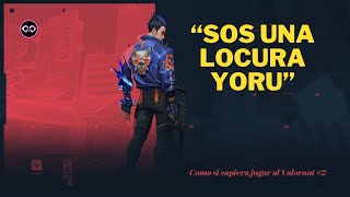 YORU - Como si supiera Jugar al Valorant #2