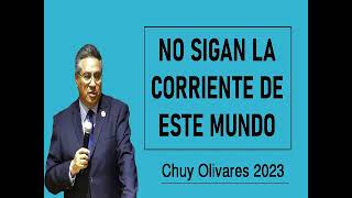 Chuy olivares 2023 - No sigan la corriente de este mundo